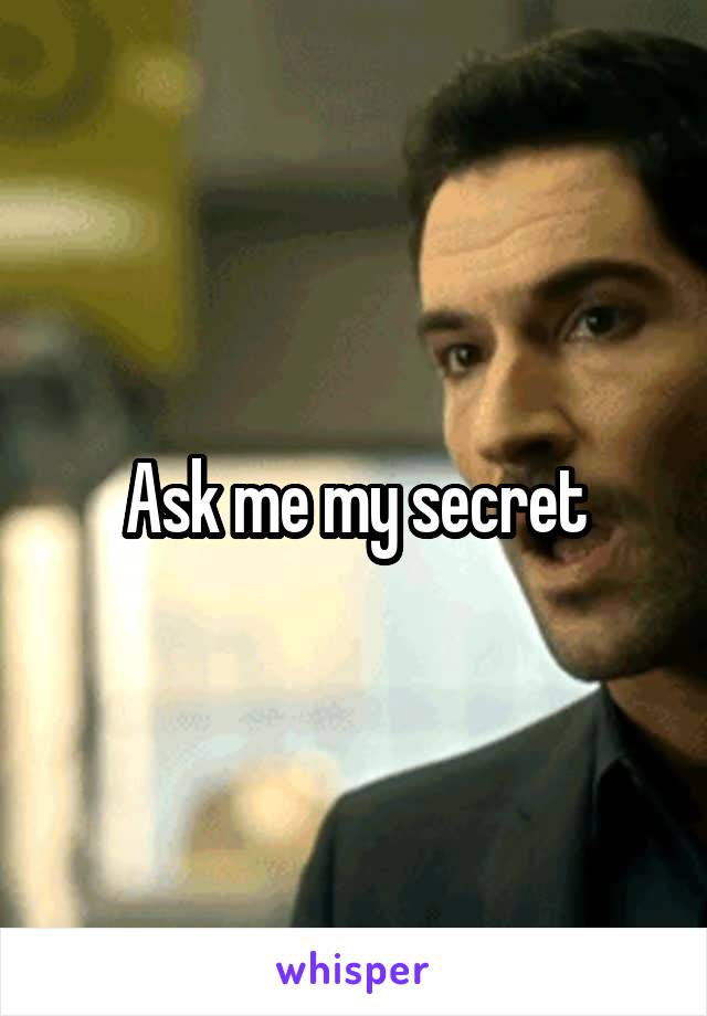 Ask me my secret