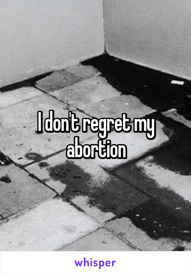 I don't regret my abortion