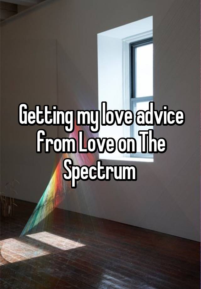 Getting my love advice from Love on The Spectrum 