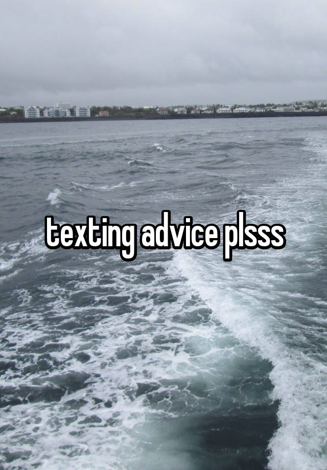 texting advice plsss