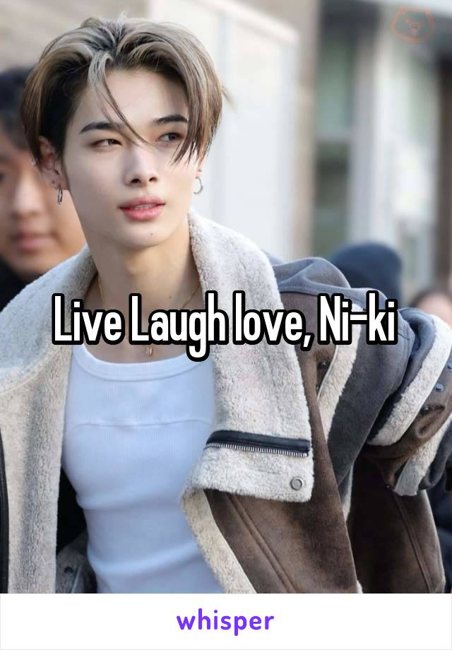 Live Laugh love, Ni-ki 