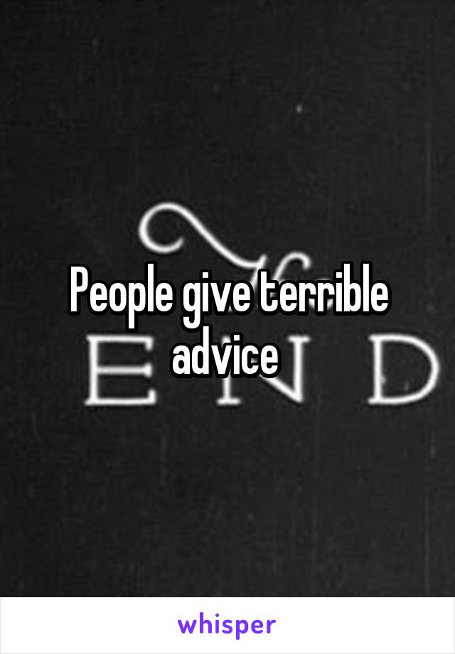 People give terrible advice 