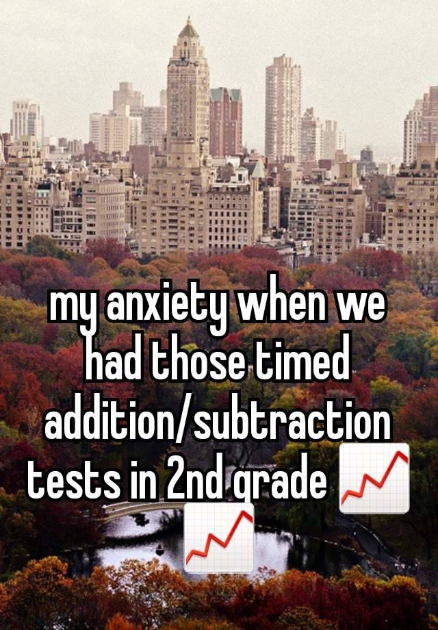 my anxiety when we had those timed addition/subtraction tests in 2nd grade 📈📈