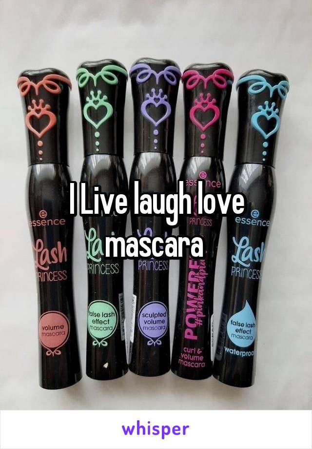 I Live laugh love mascara 