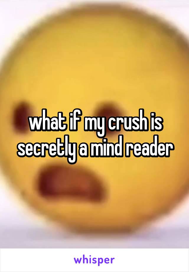 what if my crush is secretly a mind reader