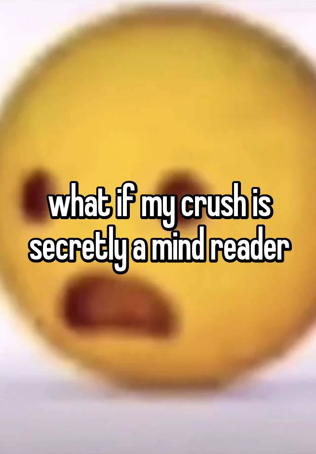 what if my crush is secretly a mind reader