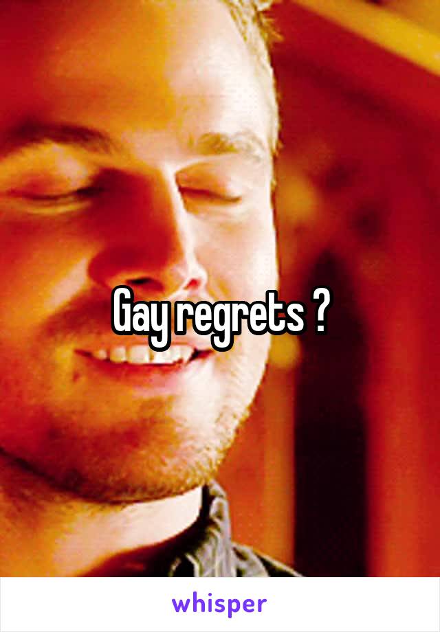 Gay regrets ?