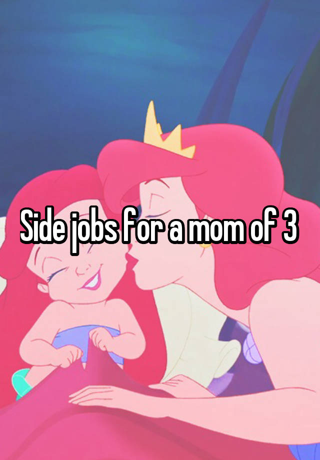 Side jobs for a mom of 3 