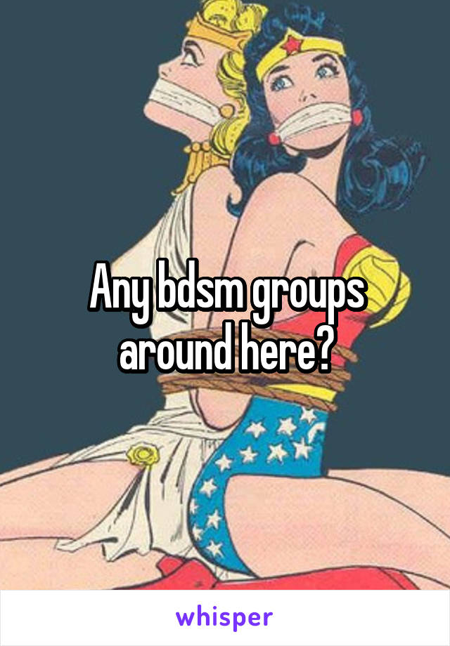 Any bdsm groups around here?