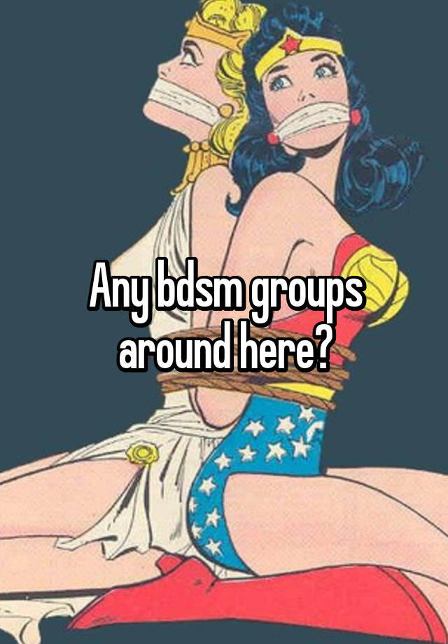 Any bdsm groups around here?