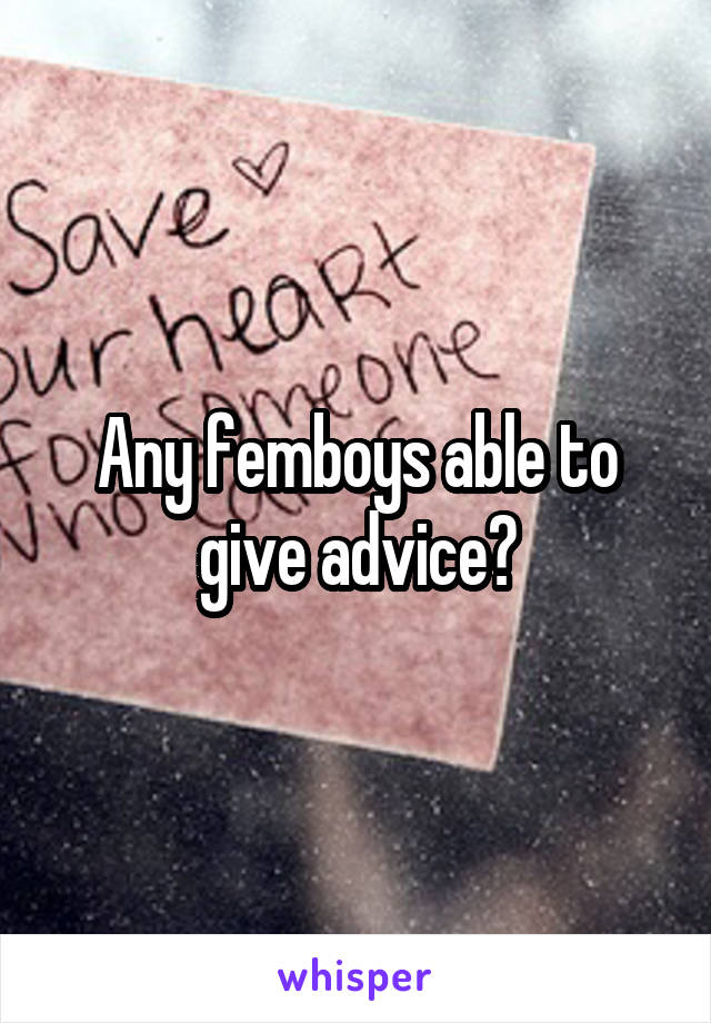 Any femboys able to give advice?