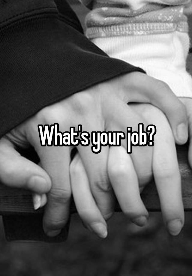 What's your job?