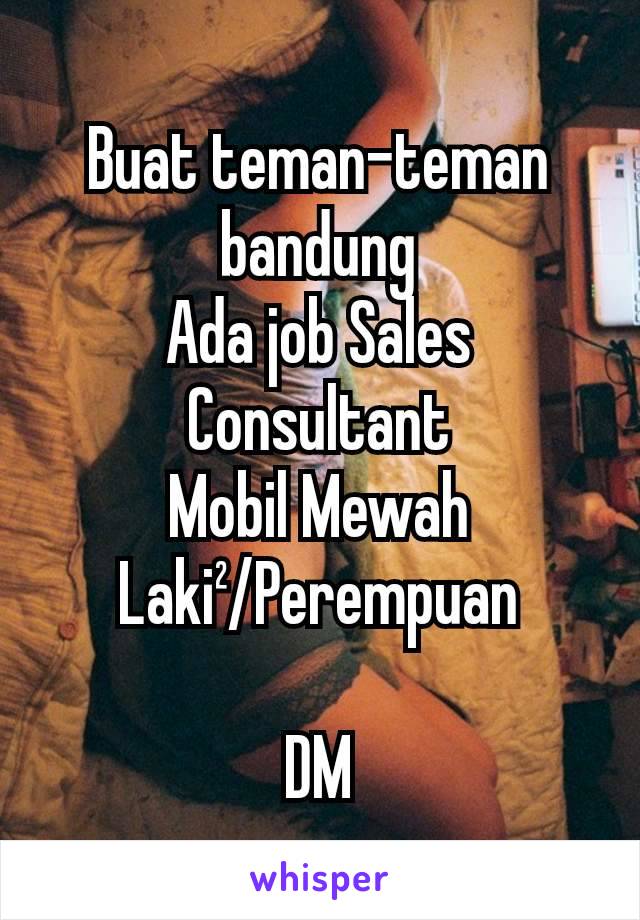 Buat teman-teman bandung
Ada job Sales Consultant
Mobil Mewah
Laki²/Perempuan

DM