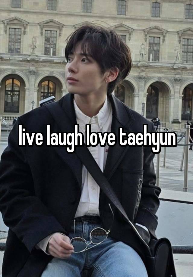 live laugh love taehyun