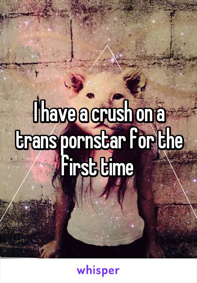 I have a crush on a trans pornstar for the first time 