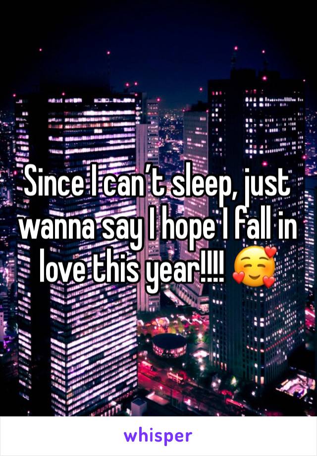 Since I can’t sleep, just wanna say I hope I fall in love this year!!!! 🥰