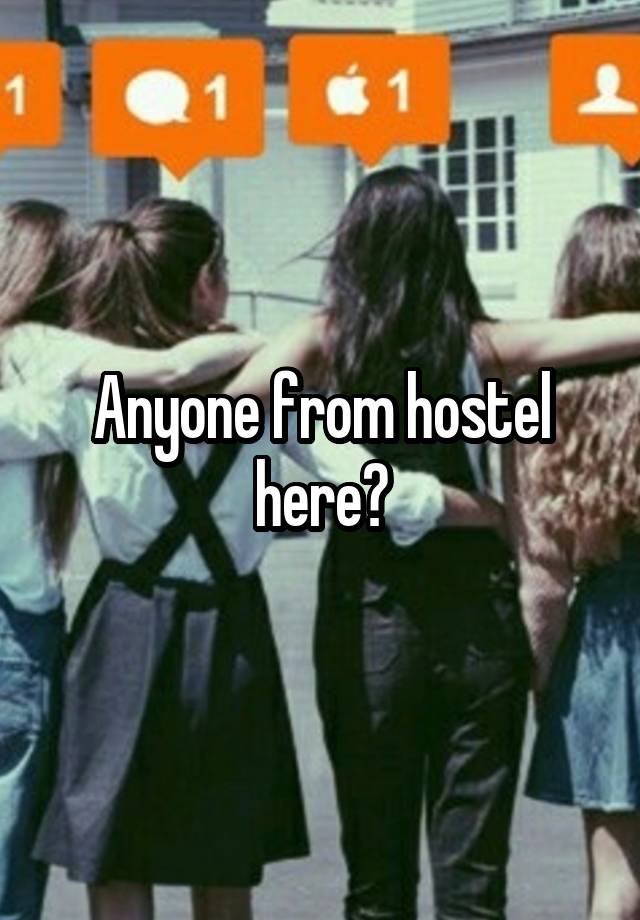 Anyone from hostel here?
