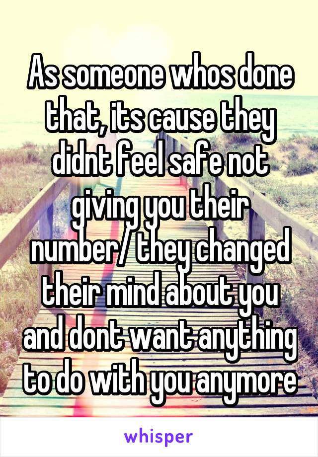 As someone whos done that, its cause they didnt feel safe not giving you their number/ they changed their mind about you and dont want anything to do with you anymore