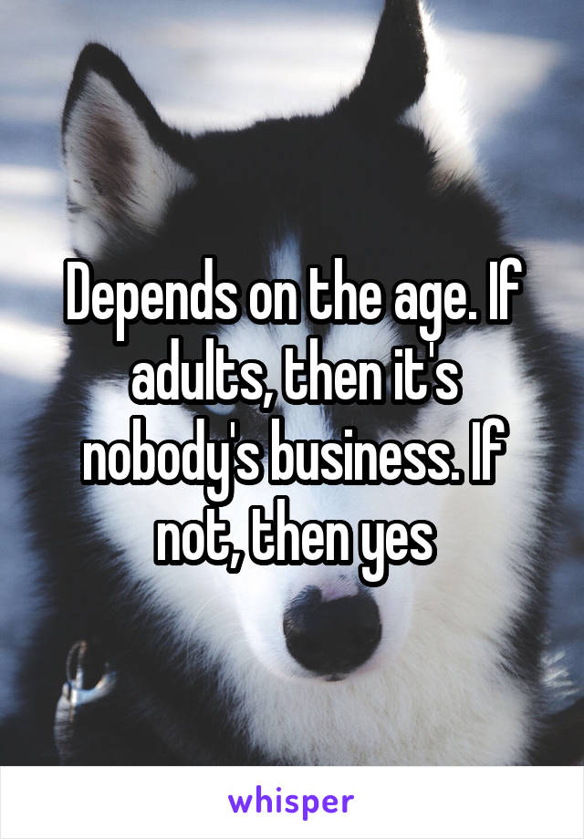 Depends on the age. If adults, then it's nobody's business. If not, then yes