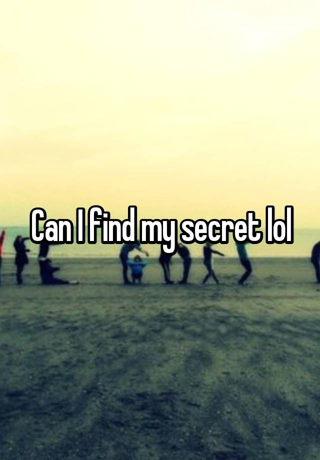 Can I find my secret lol