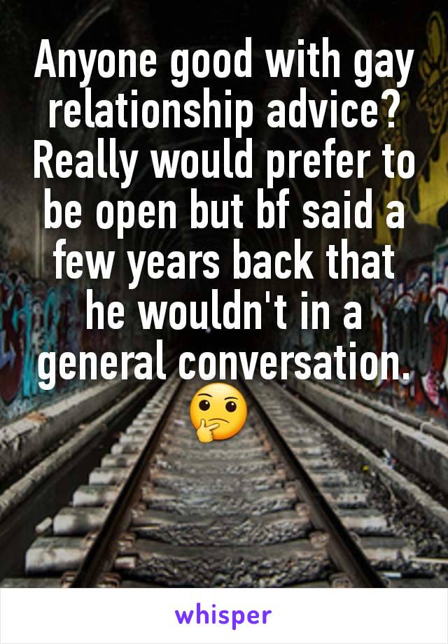 Anyone good with gay relationship advice?
Really would prefer to be open but bf said a few years back that he wouldn't in a general conversation. 🤔 