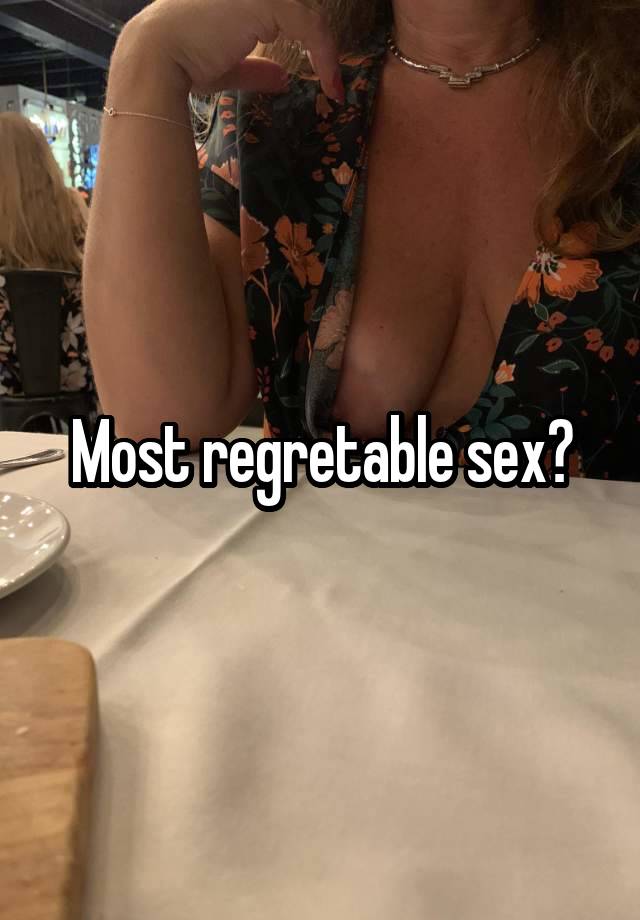 Most regretable sex?