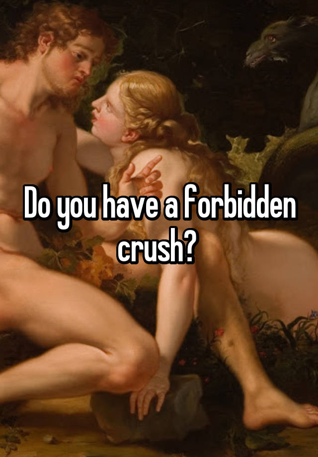 Do you have a forbidden crush? 