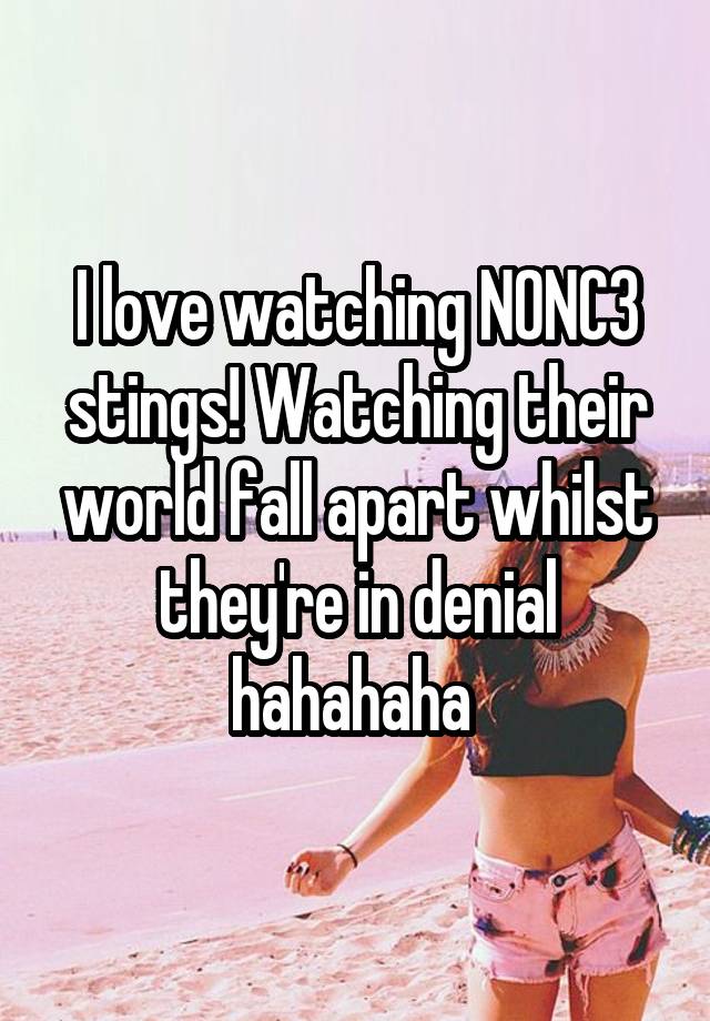 I love watching N0NC3 stings! Watching their world fall apart whilst they're in denial hahahaha 