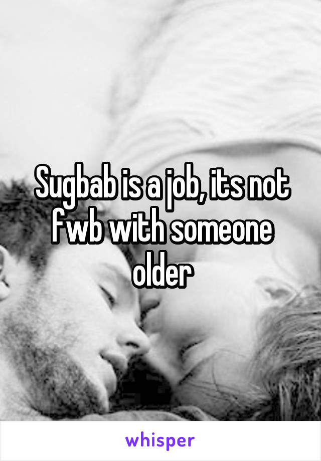 Sugbab is a job, its not fwb with someone older