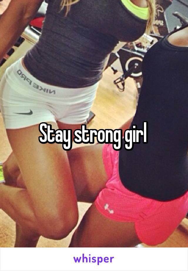 Stay strong girl 