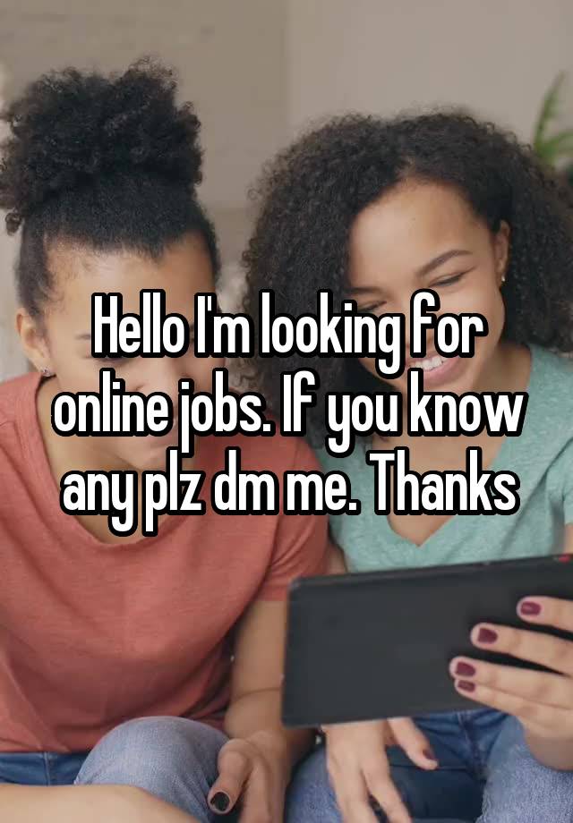 Hello I'm looking for online jobs. If you know any plz dm me. Thanks