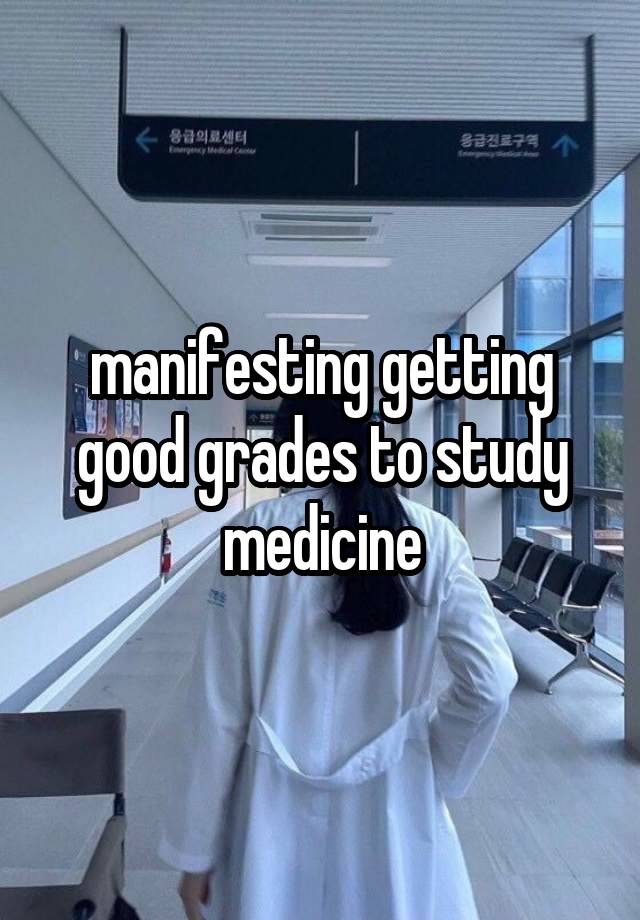 manifesting getting good grades to study medicine