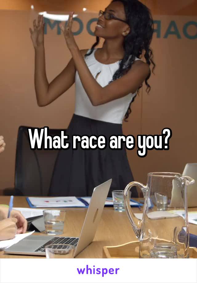 What race are you?