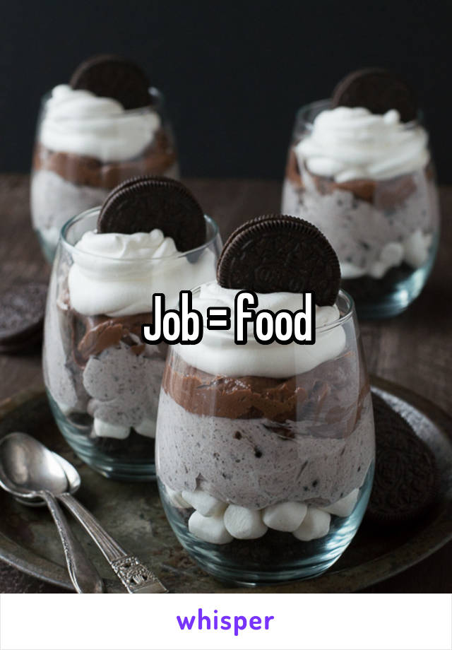 Job = food