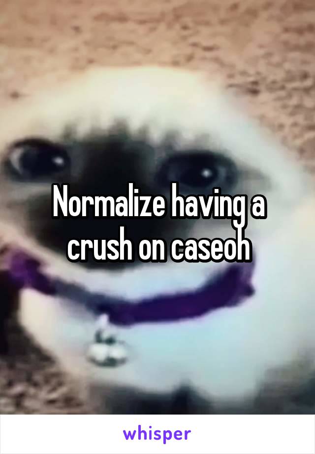 Normalize having a crush on caseoh