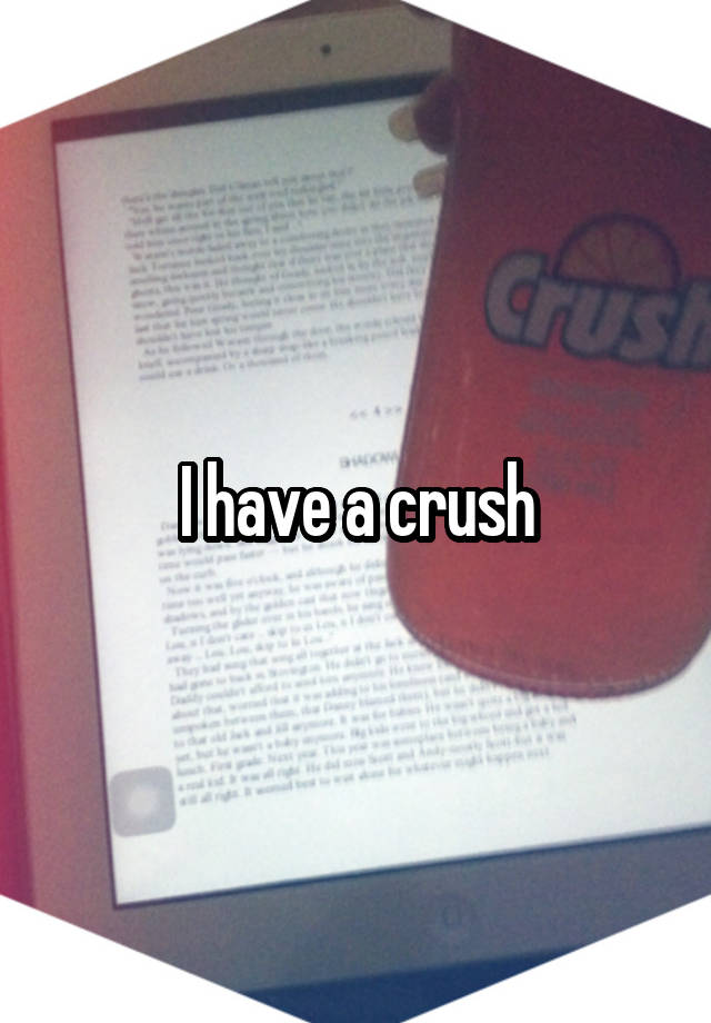 I have a crush