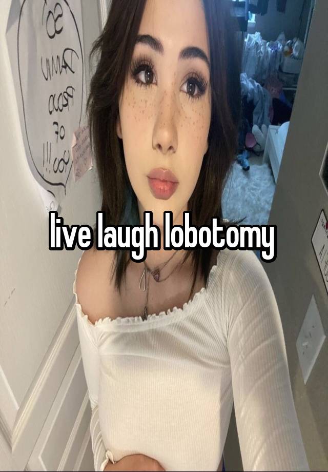 live laugh lobotomy 