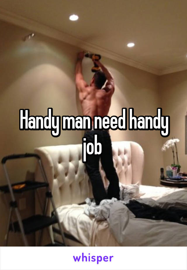 Handy man need handy job 