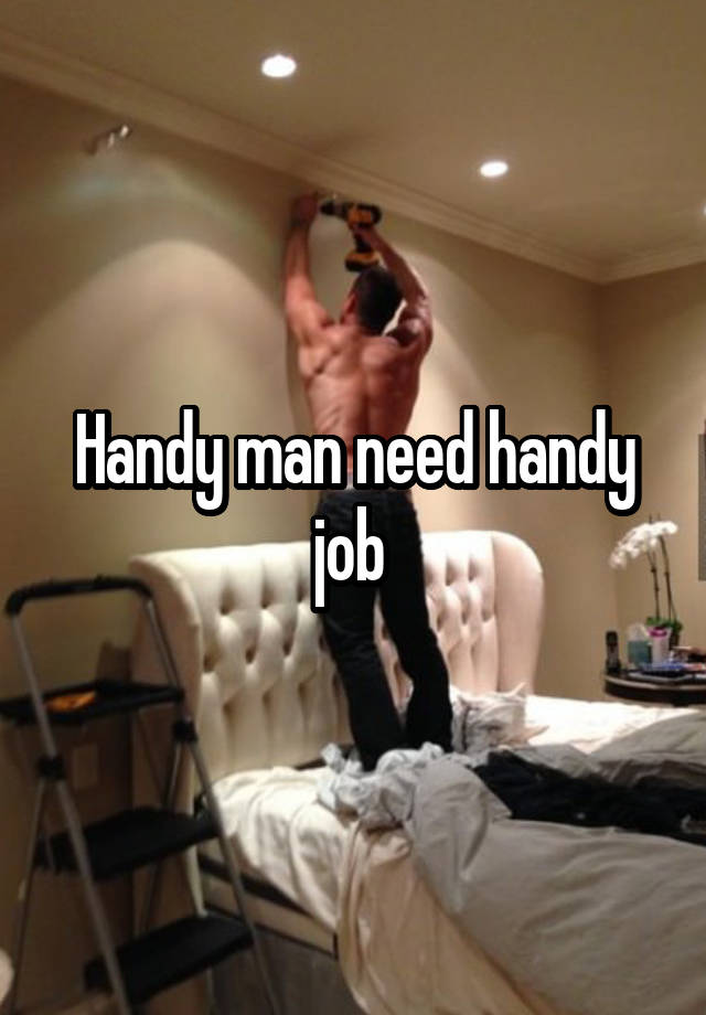 Handy man need handy job 