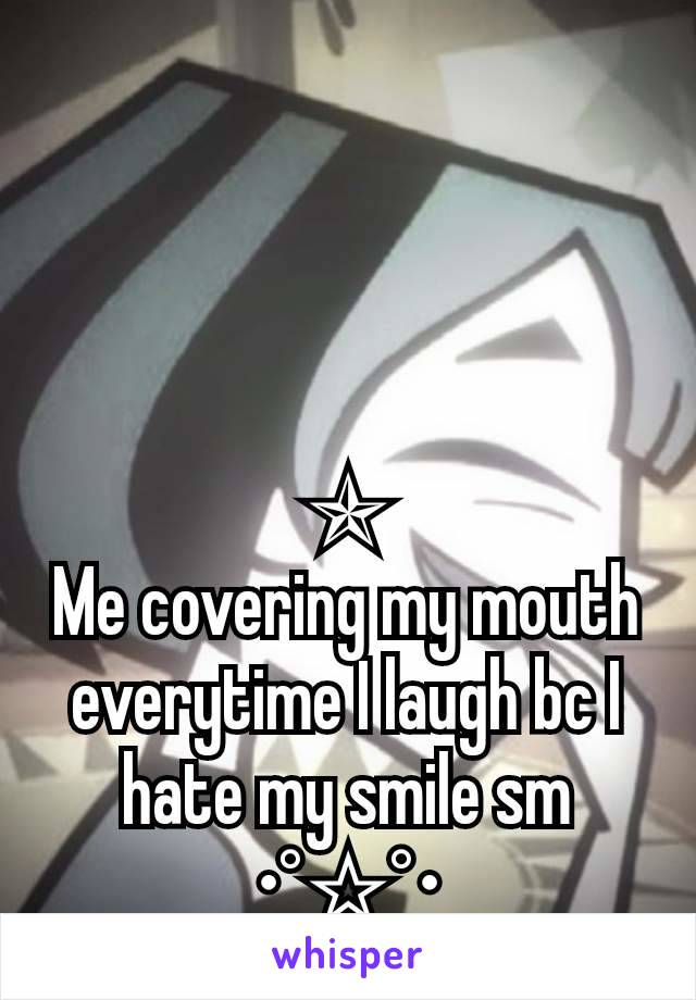 ✯
Me covering my mouth everytime I laugh bc I hate my smile sm
_____•°☆°•_____