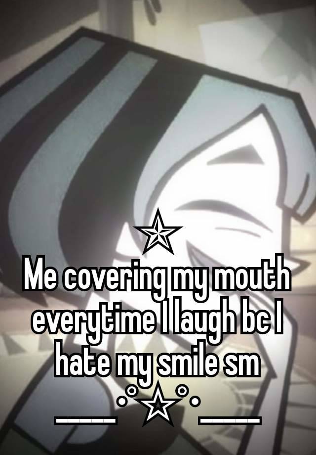 ✯
Me covering my mouth everytime I laugh bc I hate my smile sm
_____•°☆°•_____