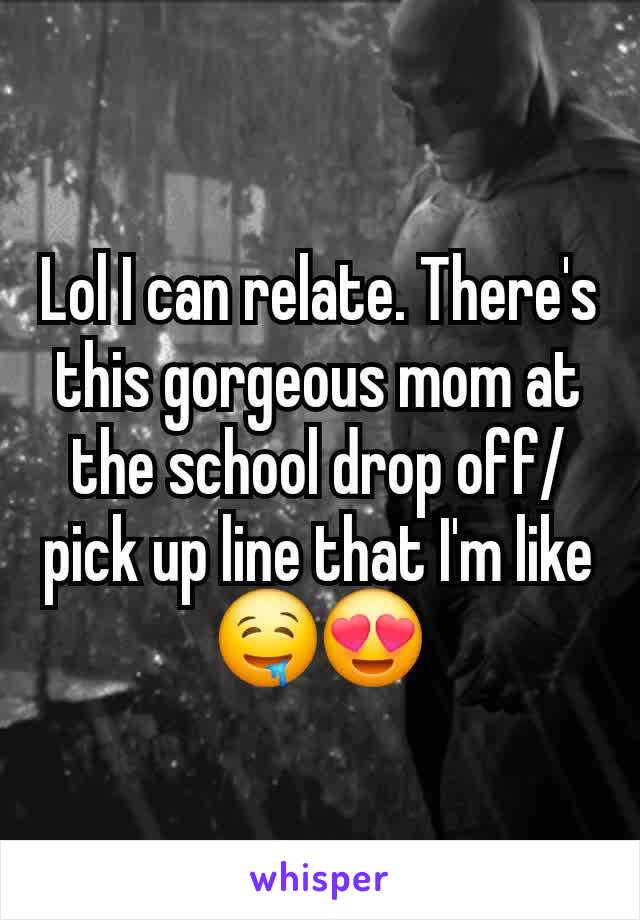 Lol I can relate. There's this gorgeous mom at the school drop off/pick up line that I'm like🤤😍