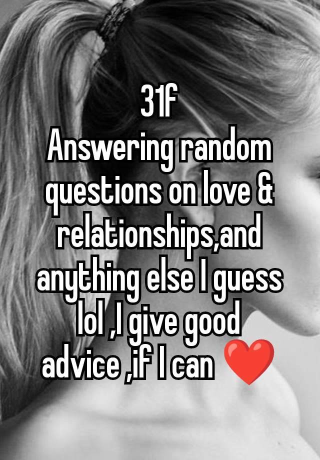 31f
Answering random questions on love & relationships,and anything else I guess lol ,I give good advice ,if I can ❤️