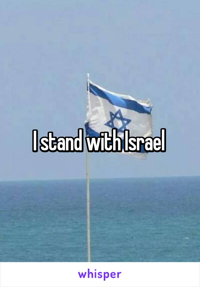 I stand with Israel 