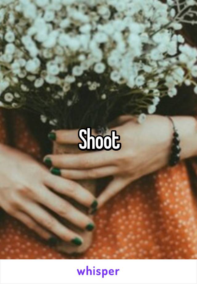 Shoot