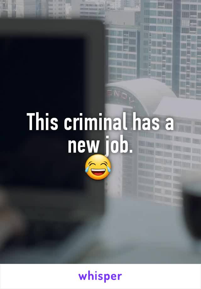 This criminal has a new job.
😂 