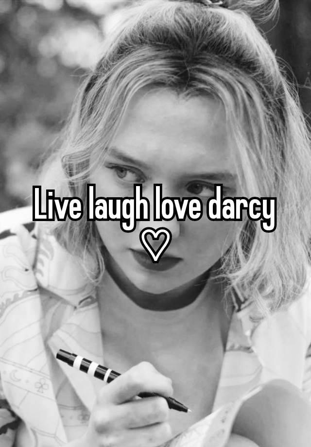 Live laugh love darcy ♡