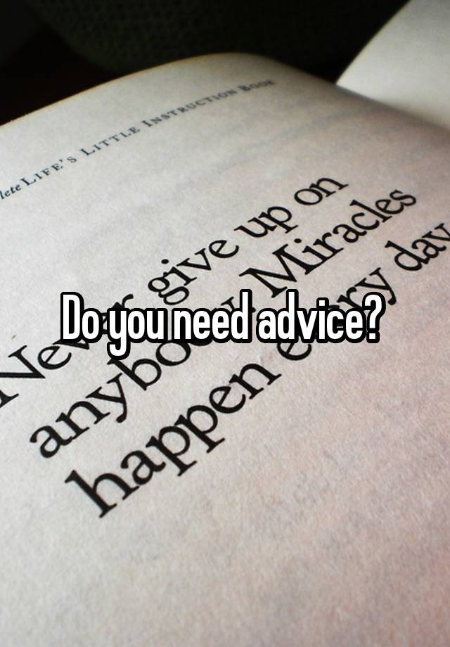 Do you need advice? 