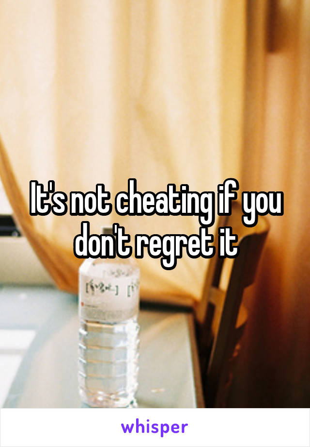 It's not cheating if you don't regret it