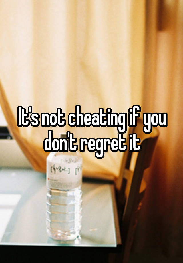 It's not cheating if you don't regret it